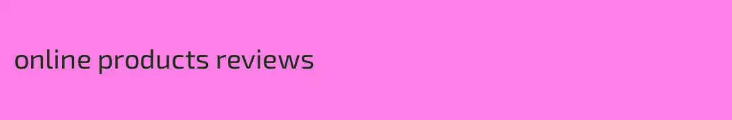online products reviews